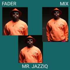 FADER Mix: Mr. JazziQ