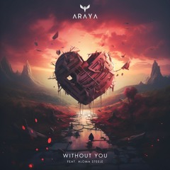 Without You - ARAYA (feat. Aloma Steele)