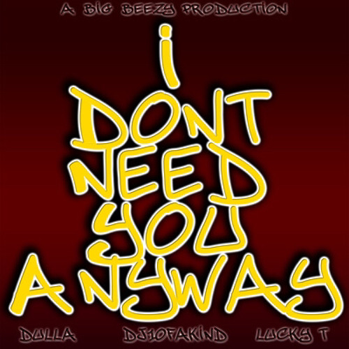 i dont need you anyway