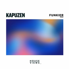 Kapuzen - Funkier [HOUSE VIEWS.]