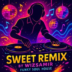 Sweet Remix - By WizSamir (Funky Soul House)