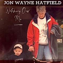 Watching Over Me - Jon Wayne Hatfield