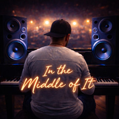 In the Middle of It