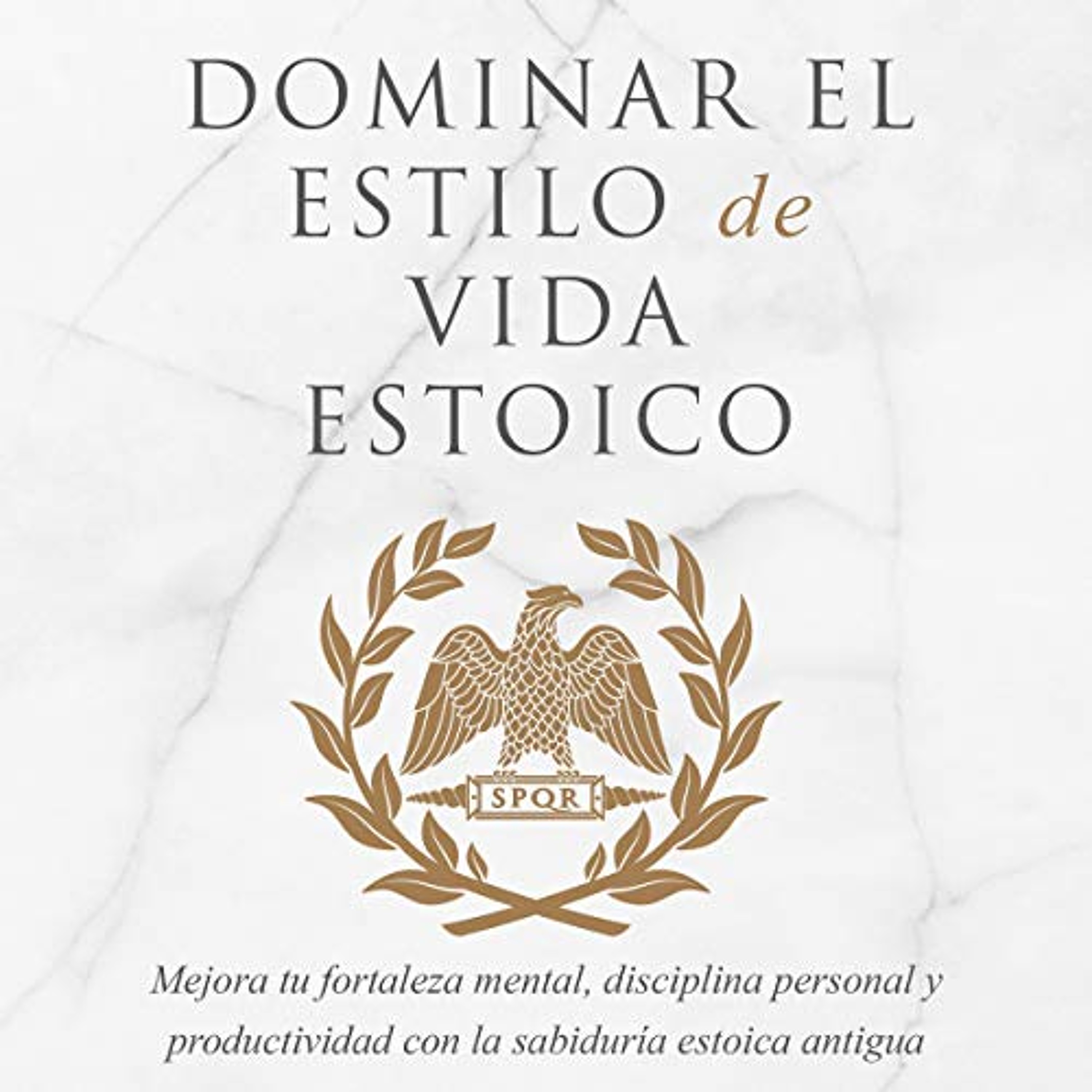Domina la Forma de Vida Estoica [Mastering The Stoic Way Of Life] (Audiolibro) | Prueba Gratis