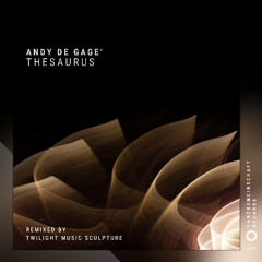 DJ Andy De Gage' - Thesaurus (Twilight Music Sculpture Remix) [Tanzgemeinschaft]