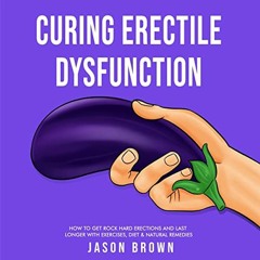 [READ] KINDLE 📚 Curing Erectile Dysfunction: How to Get Rock Hard Erections and Last