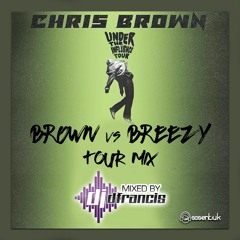 Brown Vs Breezy 'Under The Influence' UK TOUR MIX BY D FRANCIS DJ (SOSENTERTAINMENTUK)
