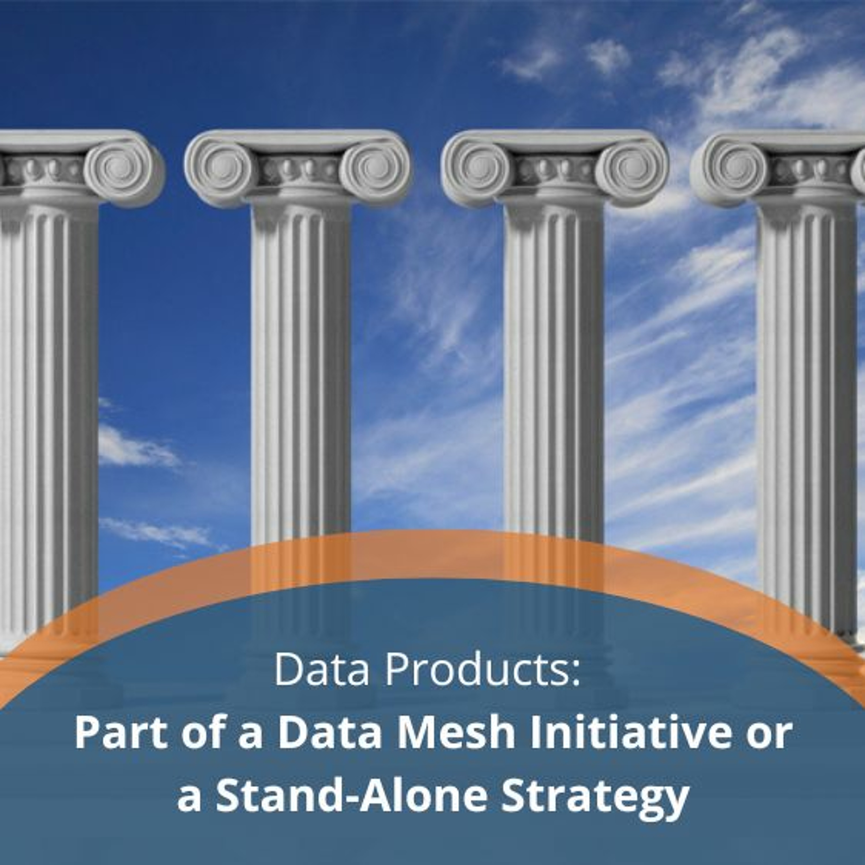 cover of episode Data Products: Part of a Data Mesh Initiative or a Stand-Alone Strategy - Audio Blog