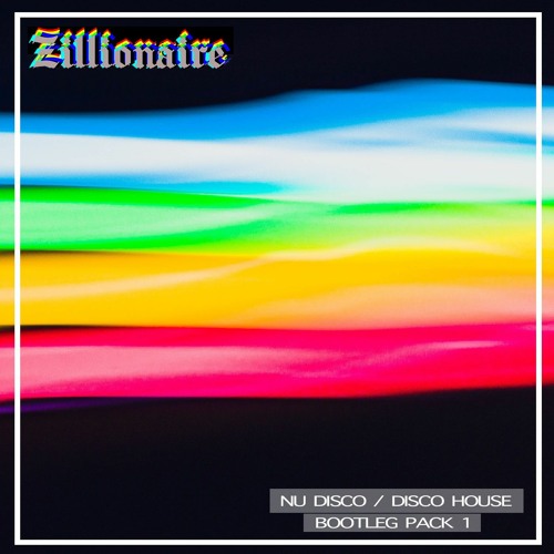 Zillionaire "Nu Disco / Disco House" Bootleg Pack 1 [2022] - 23 TRACKS -