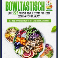 Ebook PDF  ⚡ Bowltastisch: Zahlreiche frische Bowl Rezepte für jeden Geschmack und Anlass - Das gr