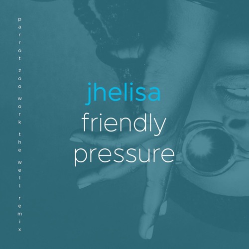 Friendly Pressure [Parrot Zoo Work The Well Remix]