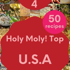 EPUB (⚡READ⚡) Holy Moly! Top 50 U.S.A Recipes Volume 4: Save Your Cooking Moment