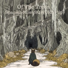 Of The Trees - Spanish Moss (SQWURL Flip)