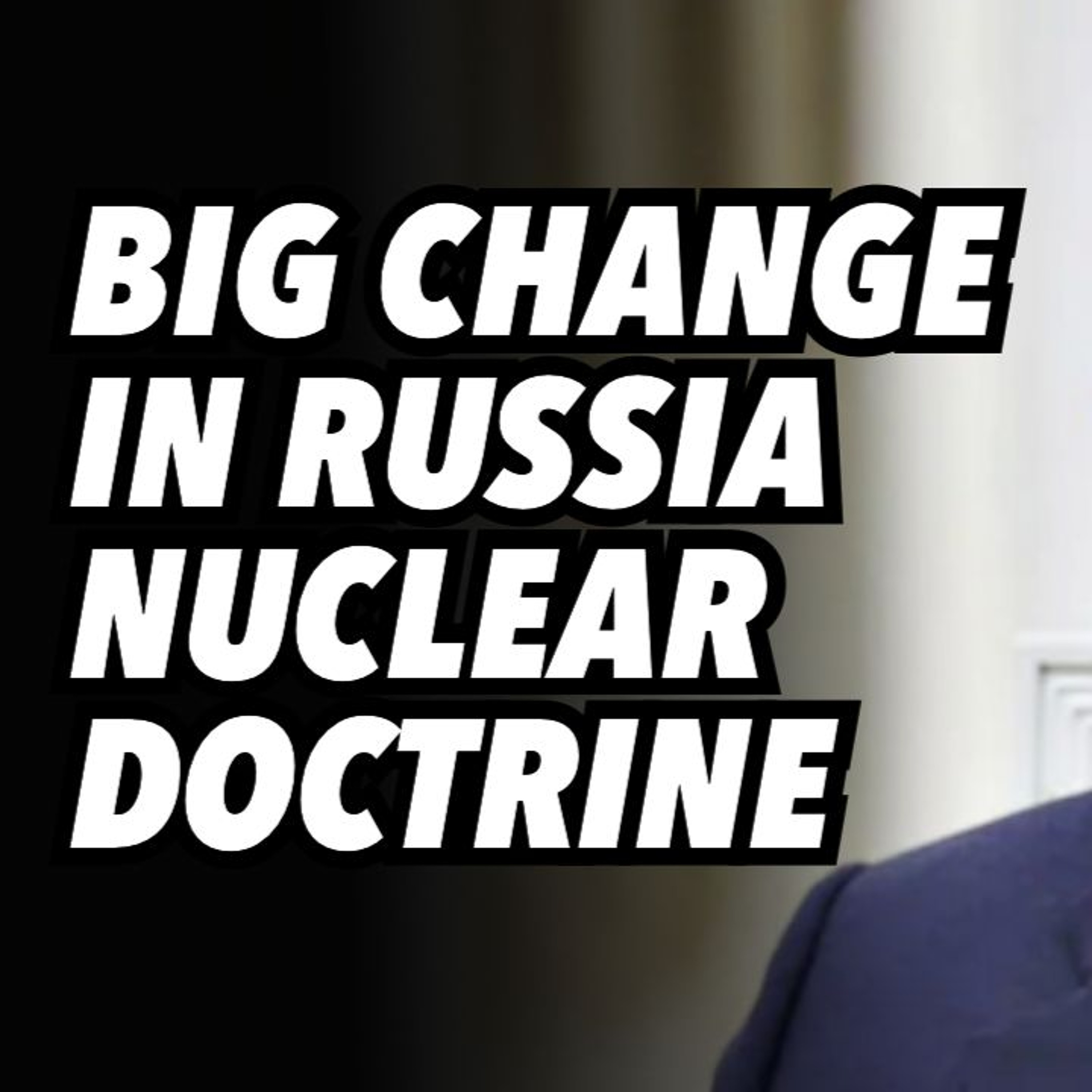 Big change in Russia's nuclear doctrine