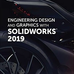 ACCESS [KINDLE PDF EBOOK EPUB] Engineering Design and Graphics with SolidWorks 2019 by  James Bethun
