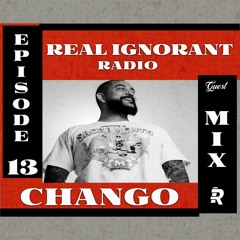Real Ignorant Radio - Episode 13 With Chango