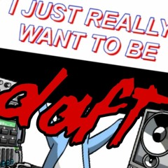 I just really want to be daft 2.mp3