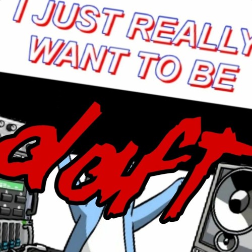 I just really want to be daft 2.mp3