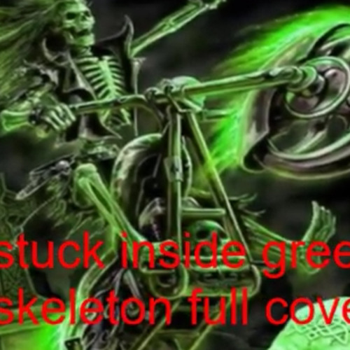 Stuck Inside (Full Green Skeleton Cover)