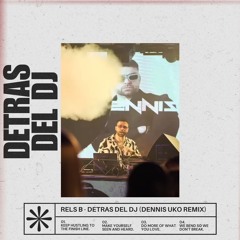 Rels B - Detras De La Mesa Del Dj  (Dennis Uko Remix)