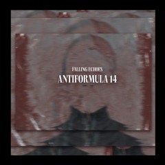 Falling Echoes -  ANTIFORMULA 14
