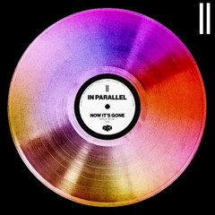 IN PARALLEL - Now It's Gone
