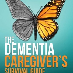 PDF✔ Read❤ The Dementia Caregiver's Survival Guide: An 11-Step Plan to Understan