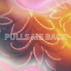 Pulls Me Back