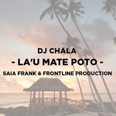 DJ Chala ✘ La'u Mate Poto (Saia Frank & Frontline Production)