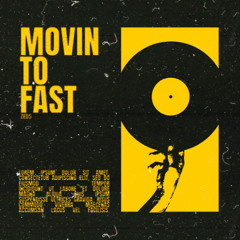 Movin' To Fast