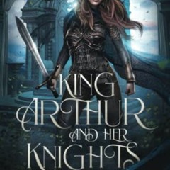 View PDF EBOOK EPUB KINDLE King Arthur and Her Knights: Books 1-3: Enthroned, Enchant