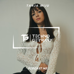 Tanja Miju - Techno Germany Podcast 145