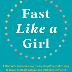 [Get] EBOOK 💜 Fast Like a Girl: A Woman's Guide to Using the Healing Power of Fastin