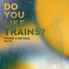 Do You Like Trains? - U Can (Awlnight Remix)