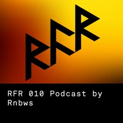 RFR Podcast 010 by Rnbws