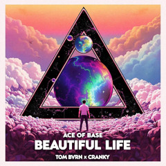Ace of Base – Beautiful Life (TOM BVRN x Cranky Remix)
