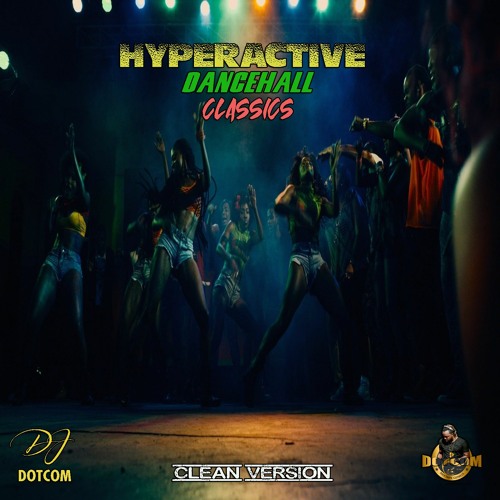 DJ DOTCOM PRESENTS HYPERACTIVE DANCEHALL CLASSICS MIXTAPE VOL.1 (LIMITED EDITION) (CLEAN VERSION)💿