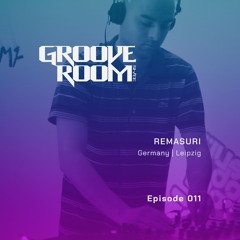 GROOVE ROOM #011 | REMASURI | GERMANY, LEIPZIG