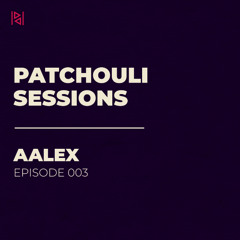Patchouli Sessions 003 | AALEX