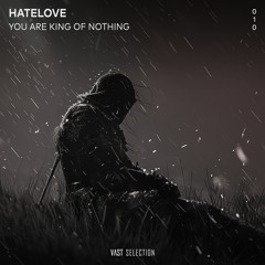 HATELOVE - You Are King Of Nothing [VS010]