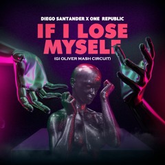 Diego Santander X One Republic - If L Lose Myself (Gi Oliver Mash Circuit)