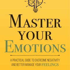 EPUB Download Master Your Emotions A Practical Guide To Overcome Negativity