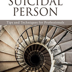 [Get] KINDLE 💛 Helping the Suicidal Person: Tips and Techniques for Professionals by