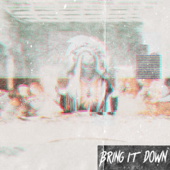 BRING IT DOWN