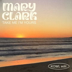 MARY CLARK — TAKE ME I'M YOURS (KOWL EDIT)