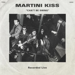 Martini Kiss - Can't Be Swing