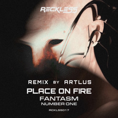 FANTASM -  PLACE ON FIRE (ARTLUS REMIX)