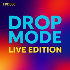 FDD060 – DROP MODE: Live Edition