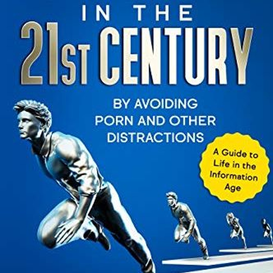 Stream #= How to Thrive in the 21st Century, By Avoiding Porn and Other  Distractions #Book= by User 57655075 | Listen online for free on SoundCloud