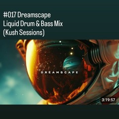 #017 Dreamscape - Liquid Drum & Bass Mix (Kush Sessions)
